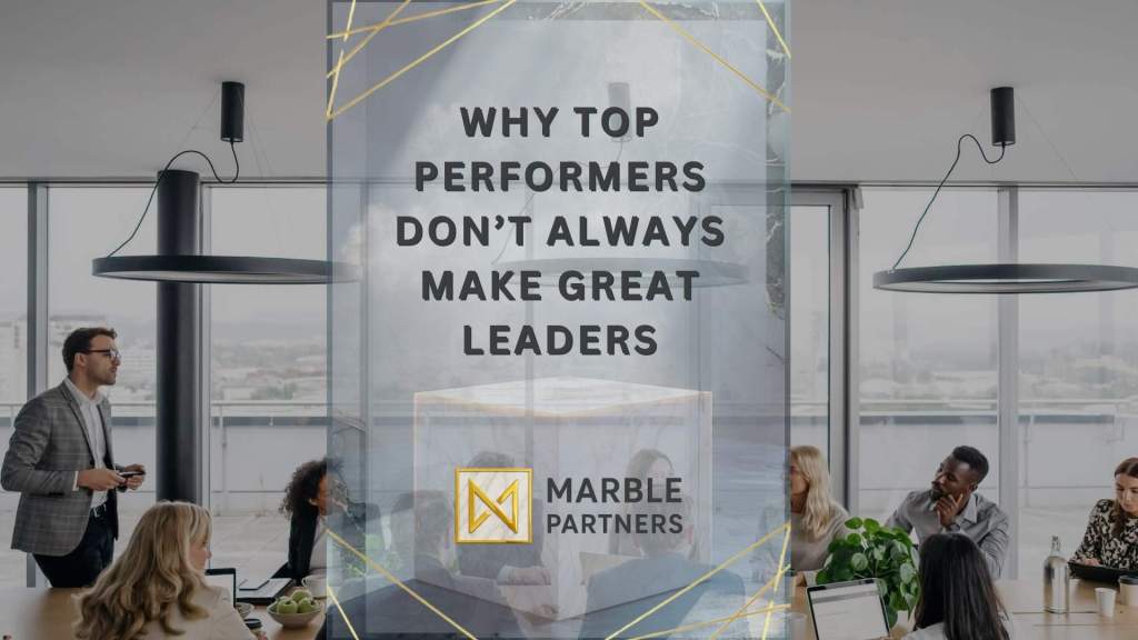 Why Top Performers Don’t Always Make Great Leaders