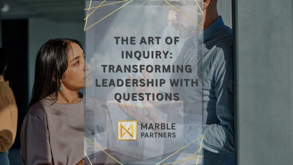 The Art of Inquiry: Transforming Leadership with Questions